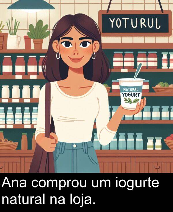 natural: Ana comprou um iogurte natural na loja.