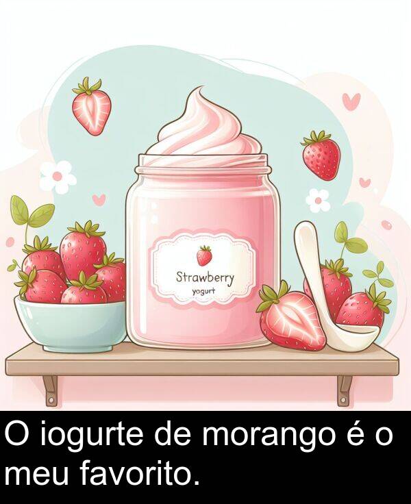 favorito: O iogurte de morango é o meu favorito.