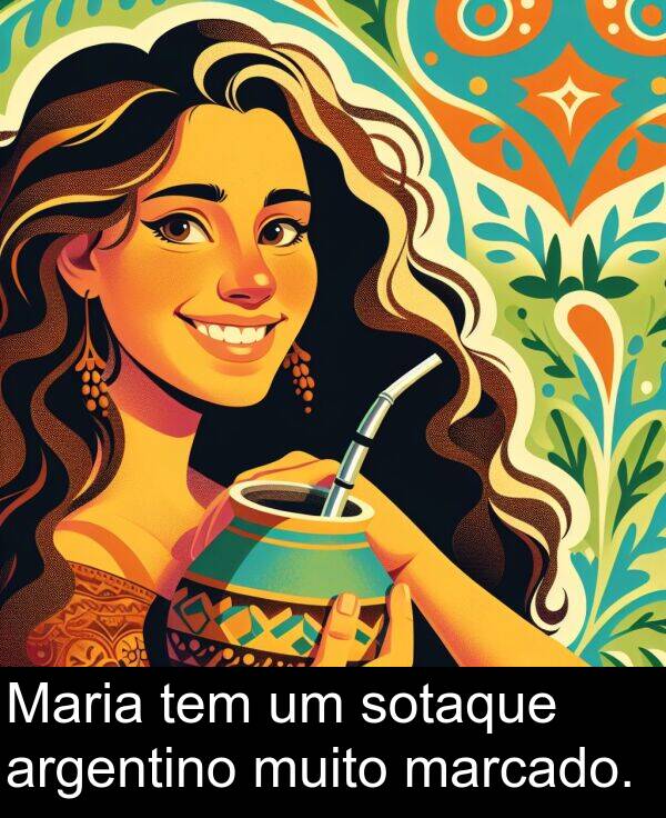 tem: Maria tem um sotaque argentino muito marcado.