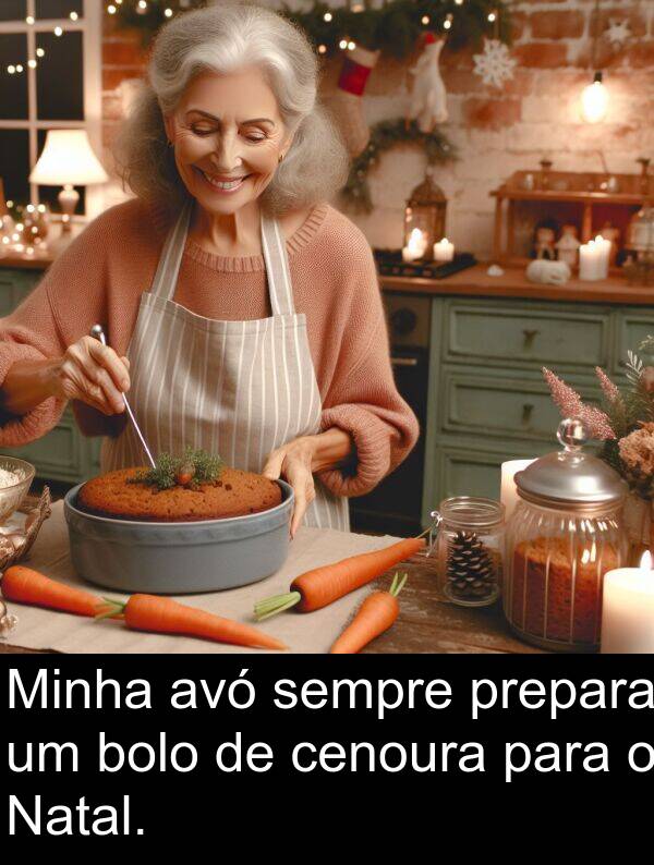 avó: Minha avó sempre prepara um bolo de cenoura para o Natal.