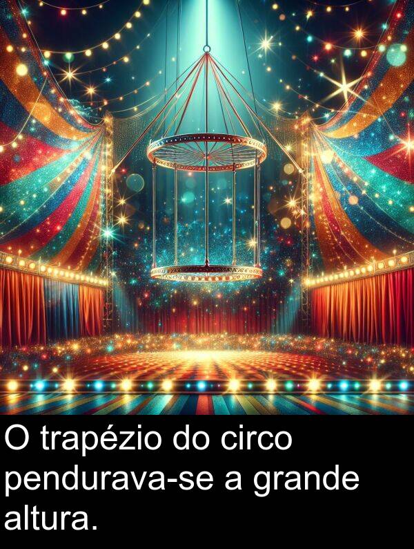 trapézio: O trapézio do circo pendurava-se a grande altura.