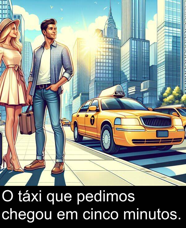 táxi: O táxi que pedimos chegou em cinco minutos.