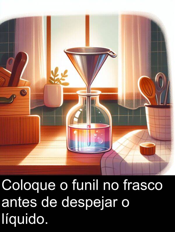 antes: Coloque o funil no frasco antes de despejar o líquido.