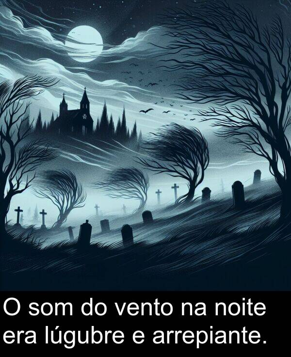 vento: O som do vento na noite era lúgubre e arrepiante.