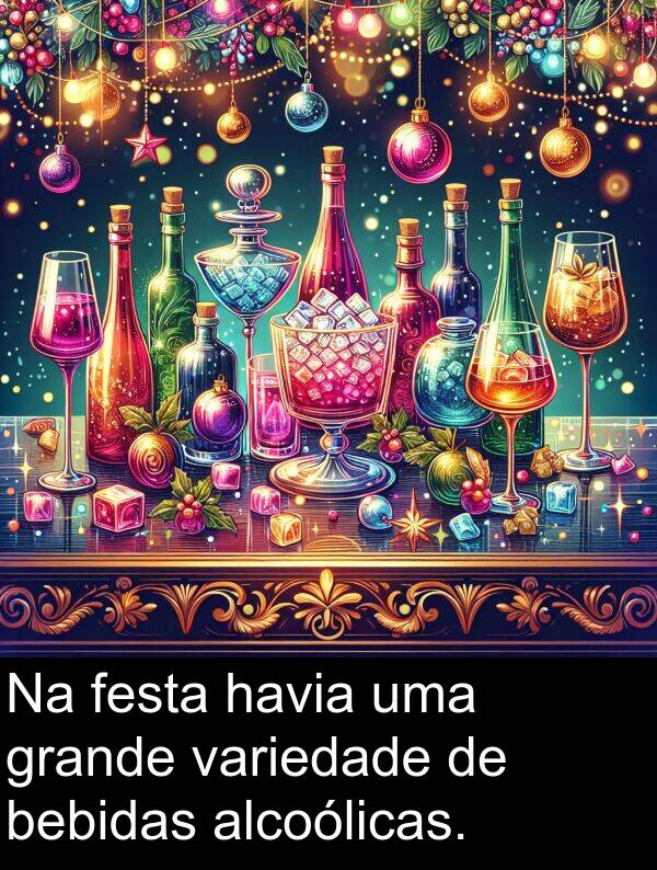 grande: Na festa havia uma grande variedade de bebidas alcoólicas.