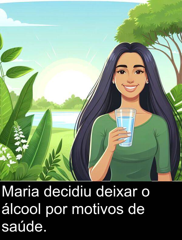 por: Maria decidiu deixar o álcool por motivos de saúde.