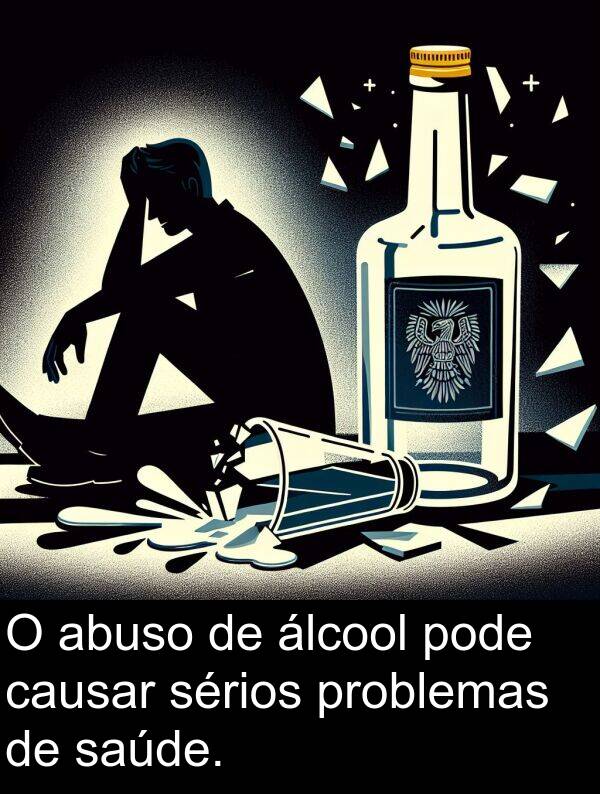 abuso: O abuso de álcool pode causar sérios problemas de saúde.