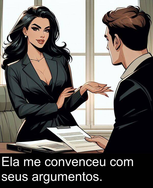 argumentos: Ela me convenceu com seus argumentos.