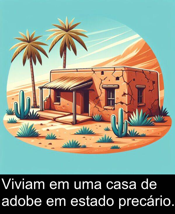 casa: Viviam em uma casa de adobe em estado precário.