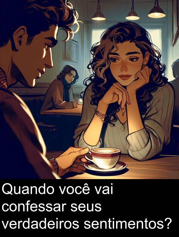 vai: Quando você vai confessar seus verdadeiros sentimentos?
