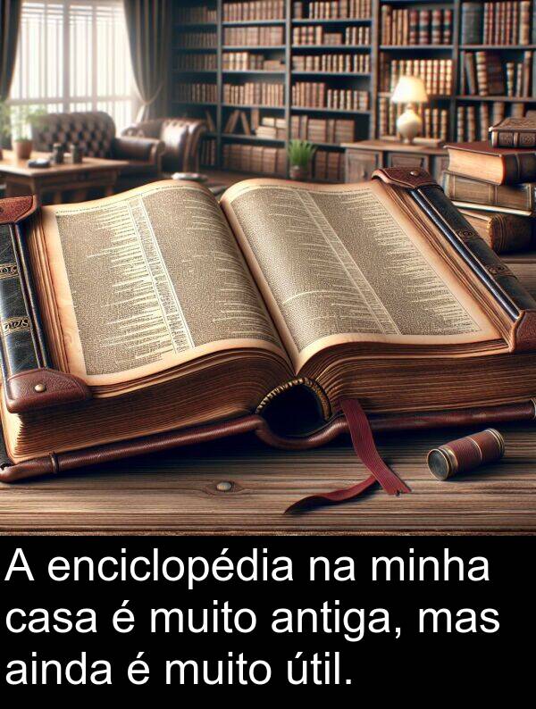 antiga: A enciclopédia na minha casa é muito antiga, mas ainda é muito útil.