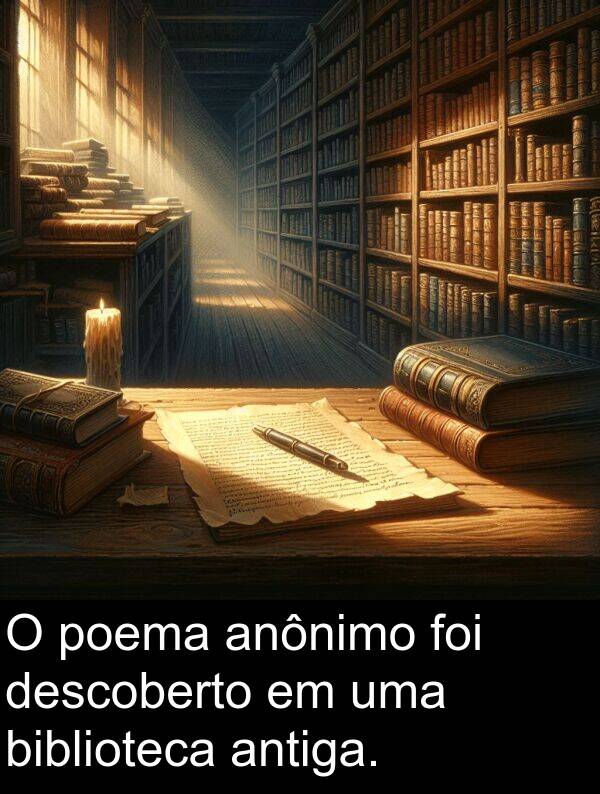 antiga: O poema anônimo foi descoberto em uma biblioteca antiga.