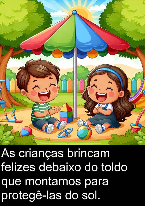 debaixo: As crianças brincam felizes debaixo do toldo que montamos para protegê-las do sol.