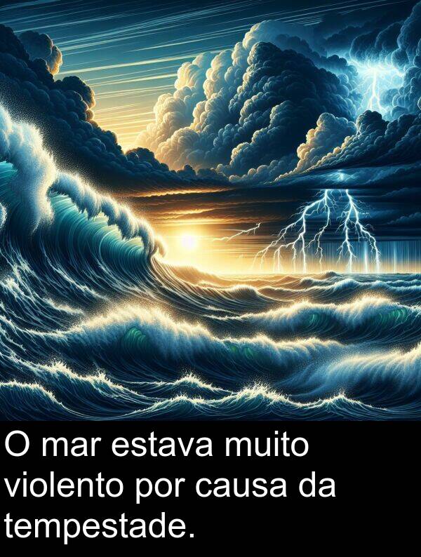 por: O mar estava muito violento por causa da tempestade.