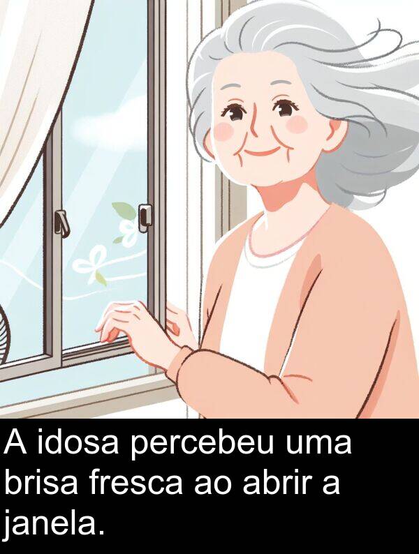 janela: A idosa percebeu uma brisa fresca ao abrir a janela.