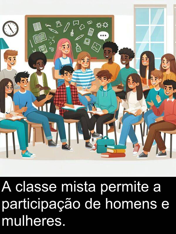 mulheres: A classe mista permite a participação de homens e mulheres.