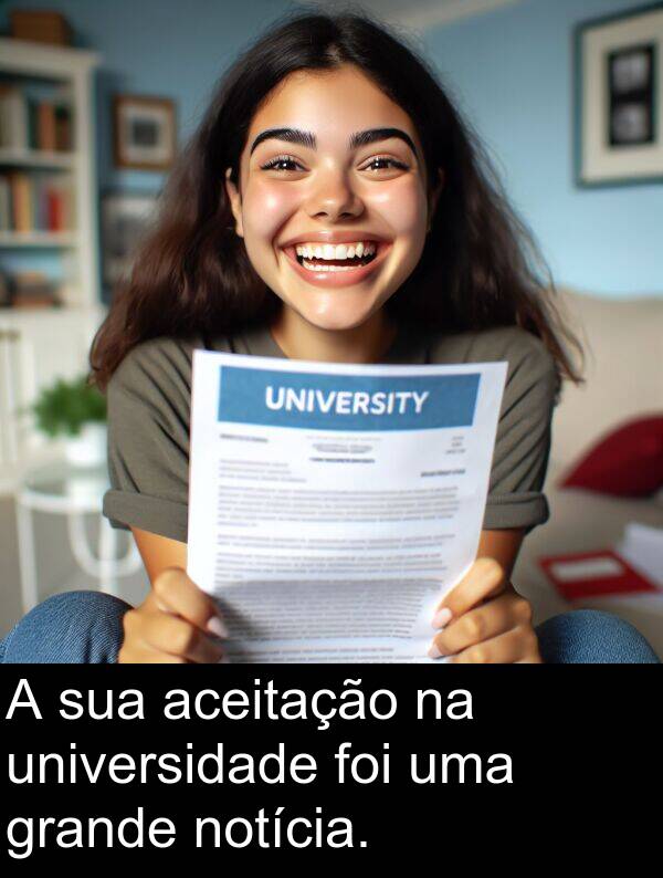 aceitação: A sua aceitação na universidade foi uma grande notícia.