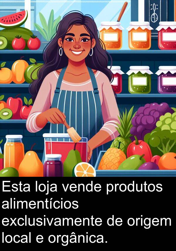 vende: Esta loja vende produtos alimentícios exclusivamente de origem local e orgânica.