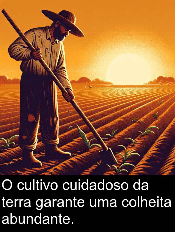 garante: O cultivo cuidadoso da terra garante uma colheita abundante.