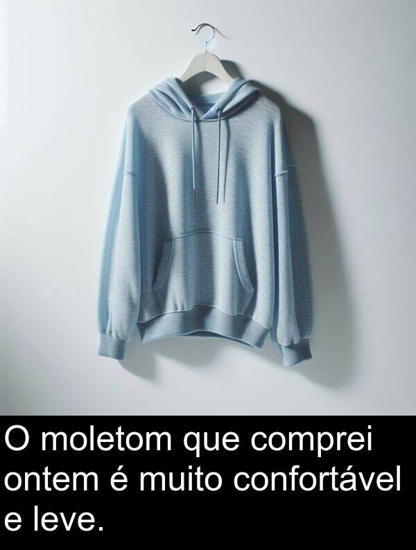 moletom: O moletom que comprei ontem é muito confortável e leve.
