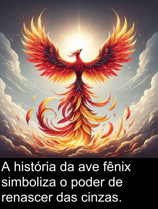 renascer: A história da ave fênix simboliza o poder de renascer das cinzas.