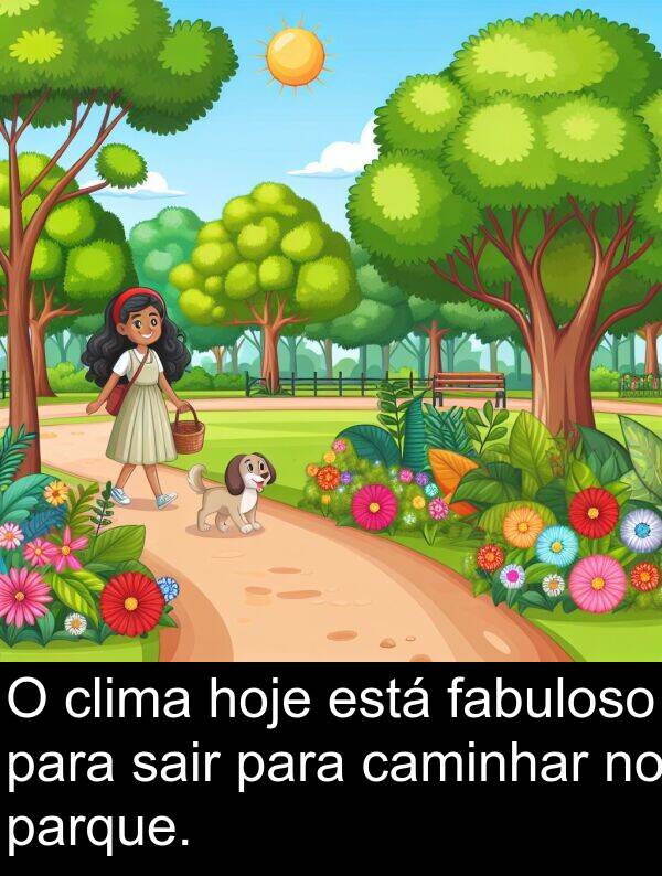 sair: O clima hoje está fabuloso para sair para caminhar no parque.