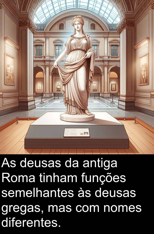 semelhantes: As deusas da antiga Roma tinham funções semelhantes às deusas gregas, mas com nomes diferentes.