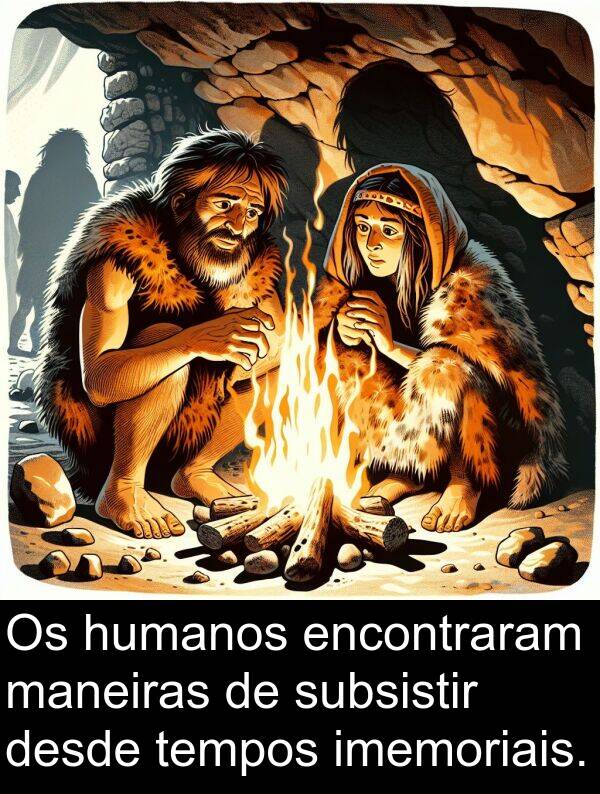 maneiras: Os humanos encontraram maneiras de subsistir desde tempos imemoriais.