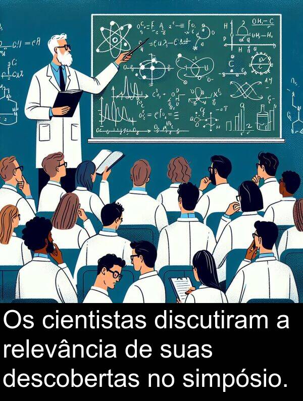 suas: Os cientistas discutiram a relevância de suas descobertas no simpósio.