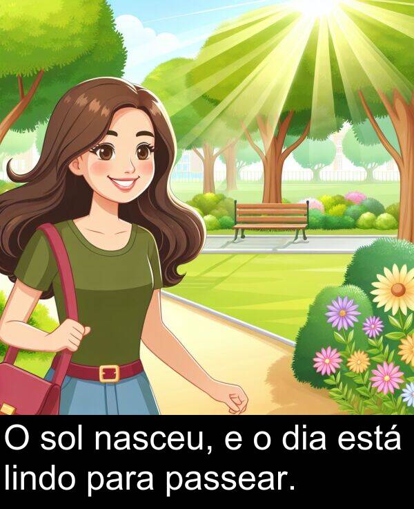 nasceu: O sol nasceu, e o dia está lindo para passear.