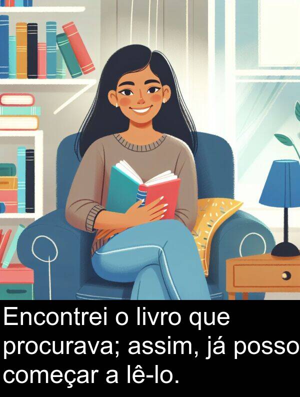 posso: Encontrei o livro que procurava; assim, já posso começar a lê-lo.