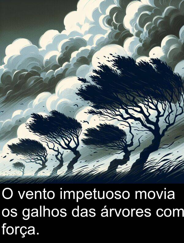 vento: O vento impetuoso movia os galhos das árvores com força.
