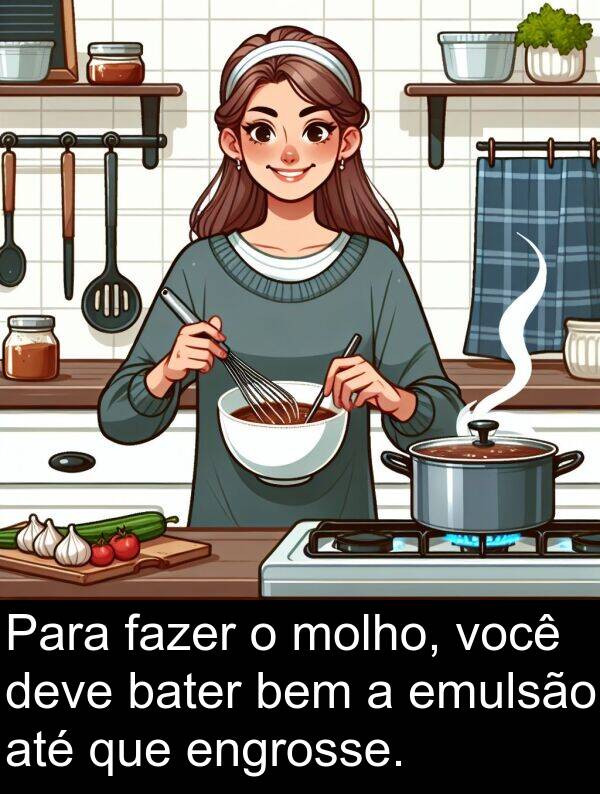 fazer: Para fazer o molho, você deve bater bem a emulsão até que engrosse.