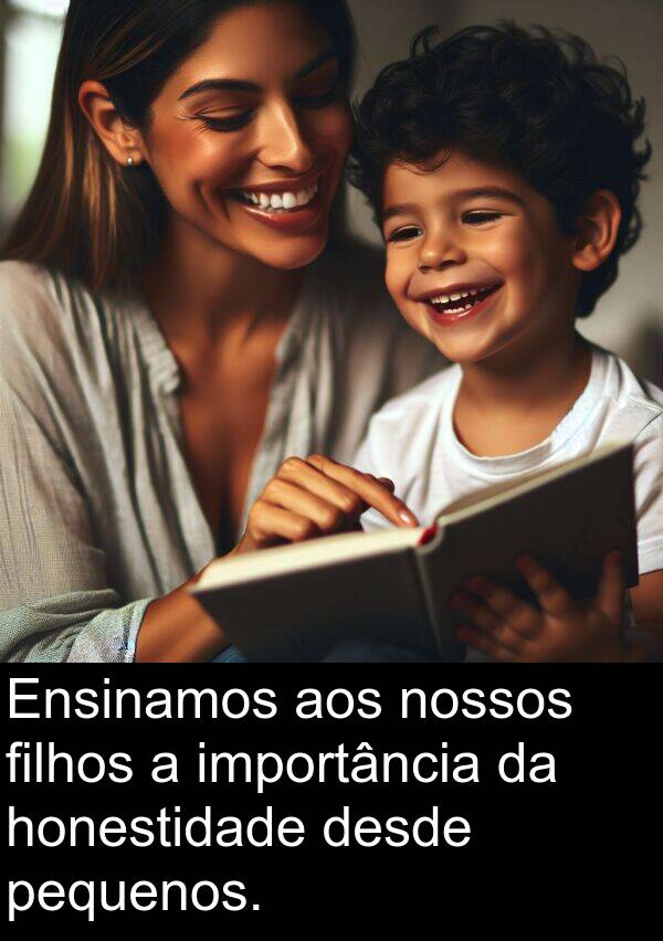 aos: Ensinamos aos nossos filhos a importância da honestidade desde pequenos.