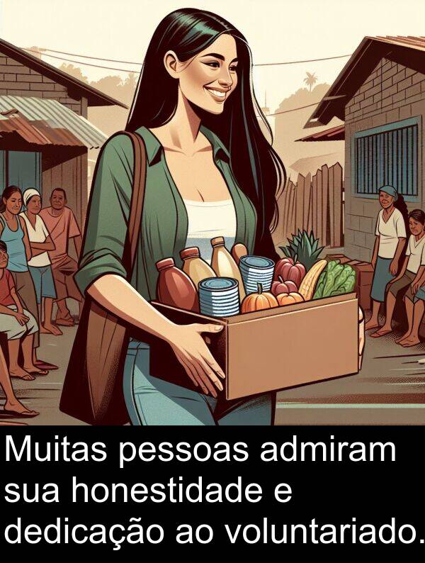 dedicação: Muitas pessoas admiram sua honestidade e dedicação ao voluntariado.