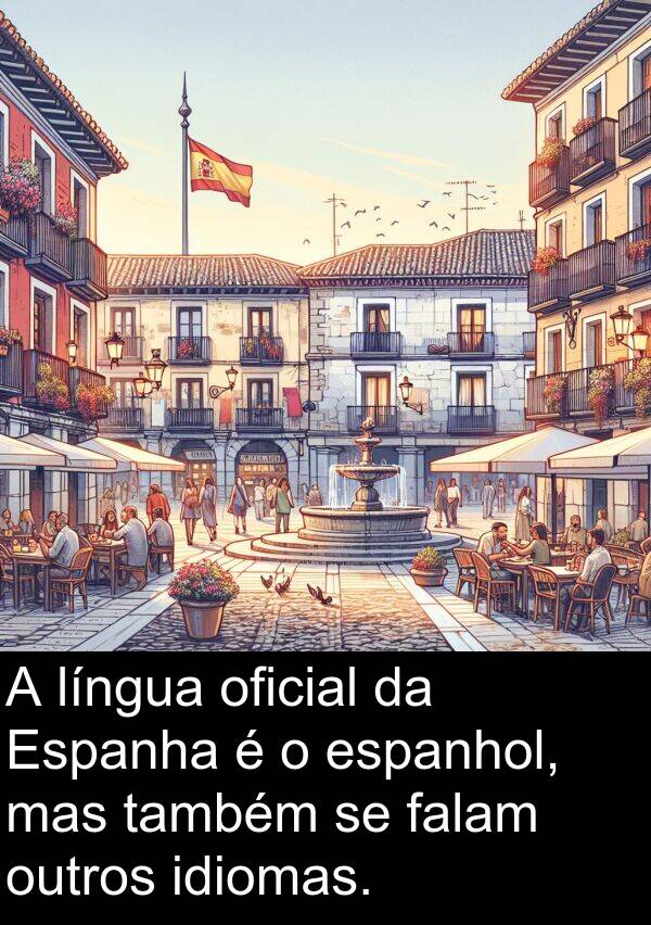 oficial: A língua oficial da Espanha é o espanhol, mas também se falam outros idiomas.