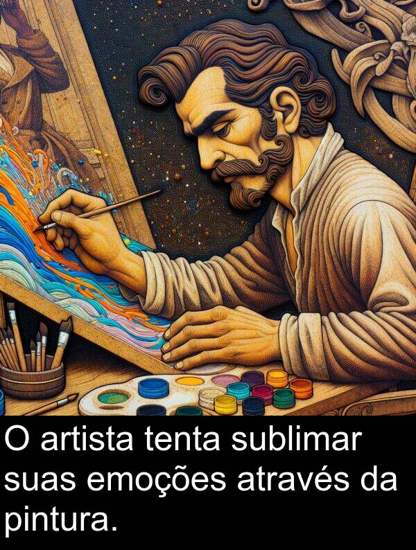 suas: O artista tenta sublimar suas emoções através da pintura.