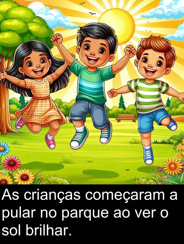 ver: As crianças começaram a pular no parque ao ver o sol brilhar.