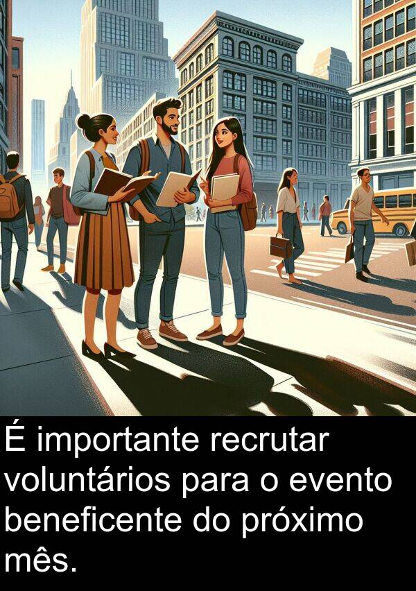 mês: É importante recrutar voluntários para o evento beneficente do próximo mês.