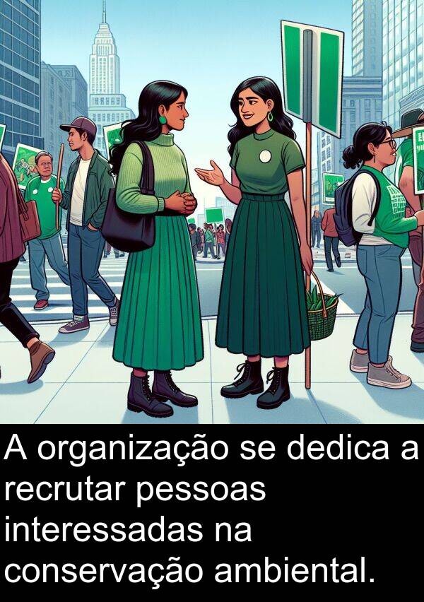 ambiental: A organização se dedica a recrutar pessoas interessadas na conservação ambiental.