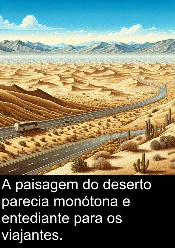 parecia: A paisagem do deserto parecia monótona e entediante para os viajantes.