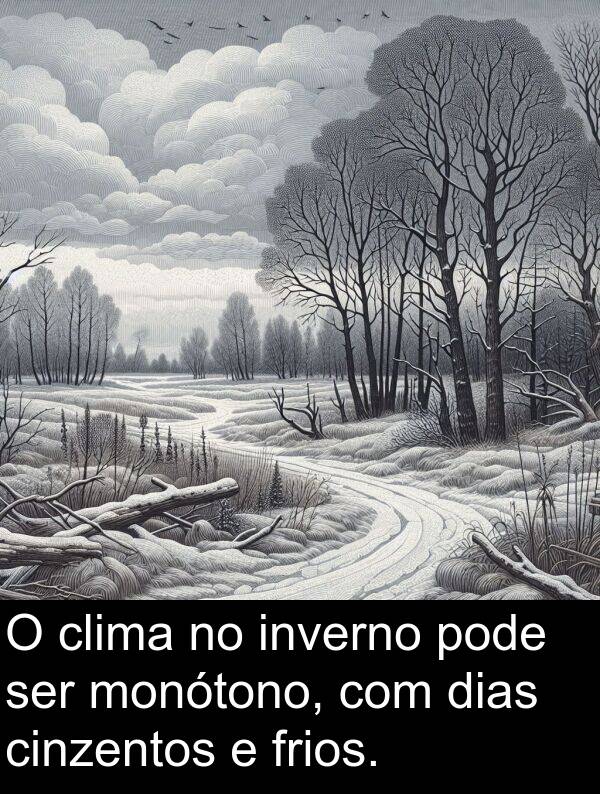 monótono: O clima no inverno pode ser monótono, com dias cinzentos e frios.
