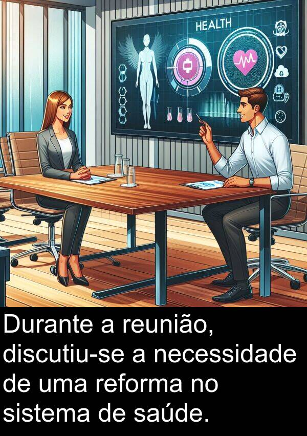 necessidade: Durante a reunião, discutiu-se a necessidade de uma reforma no sistema de saúde.