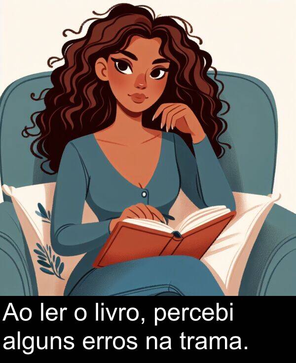 alguns: Ao ler o livro, percebi alguns erros na trama.