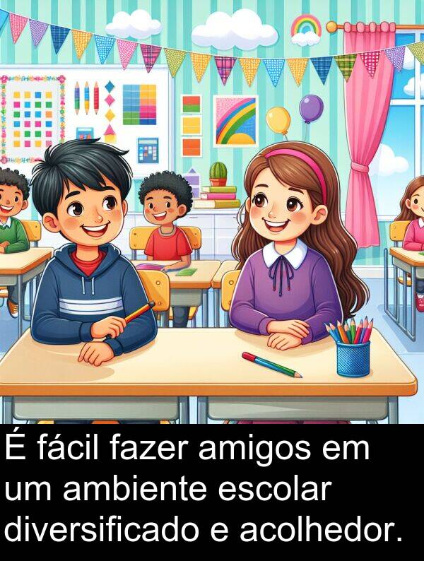 fazer: É fácil fazer amigos em um ambiente escolar diversificado e acolhedor.