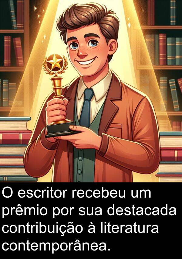 literatura: O escritor recebeu um prêmio por sua destacada contribuição à literatura contemporânea.