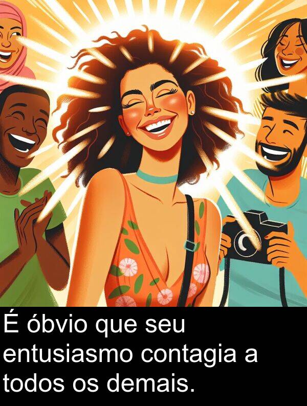 óbvio: É óbvio que seu entusiasmo contagia a todos os demais.