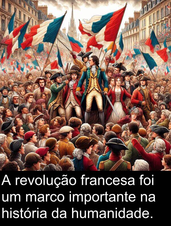 francesa: A revolução francesa foi um marco importante na história da humanidade.