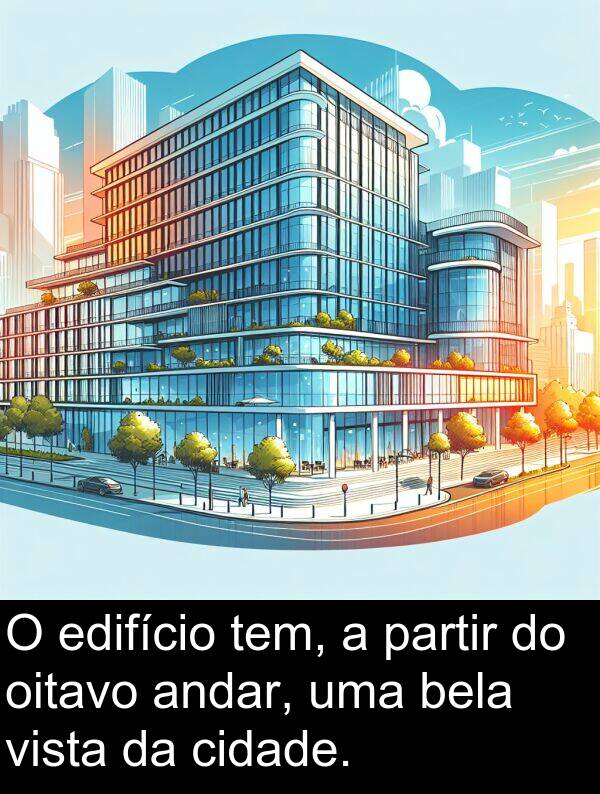 oitavo: O edifício tem, a partir do oitavo andar, uma bela vista da cidade.
