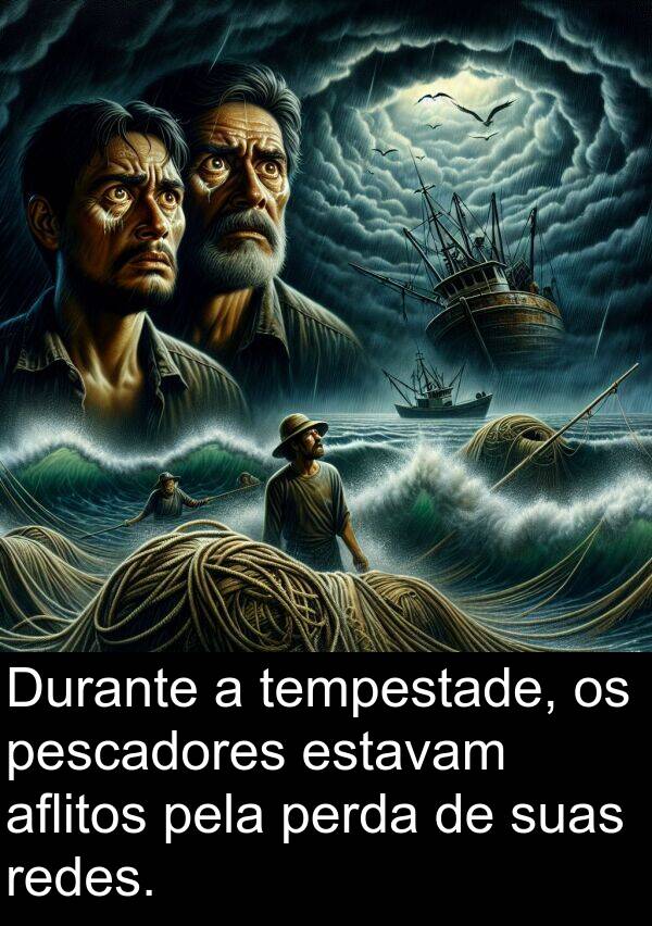 perda: Durante a tempestade, os pescadores estavam aflitos pela perda de suas redes.
